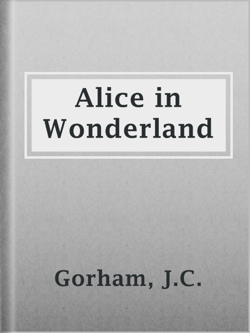 Title details for Alice in Wonderland by J.C. Gorham - Available